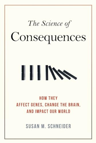 The Science of Consequences: How They Affect Genes, Change the Brain, and Impact Our World